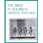 The Army in Bourbon Mexico 1760-1810 [University of New Mexico Press]