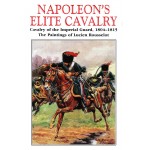 Napoleon's Elite Cavalry : Cavalry of the Imperial Guard, 1804-15