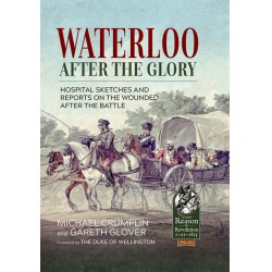 Waterloo after the Glory: Hospital Sketches and Reports on the Wounded after the Battle