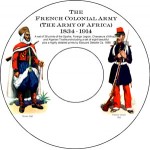 The French Army Army of Africa (Colonial Army) 1834 - 1914